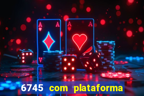 6745 com plataforma de jogos